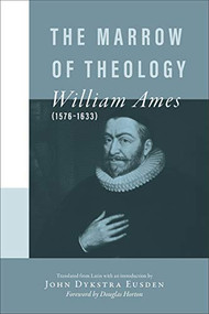 The Marrow of Theology by William Ames, John Dykstra Eusden, Douglas Horton, 9780801020384