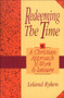 Redeeming the Time (A Christian Approach to Work and Leisure) by Leland Ryken, 9780801051692