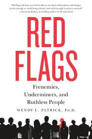 Red Flags (Frenemies, Underminers, and Ruthless People) by Wendy L. Patrick, PhD, 9781250091710
