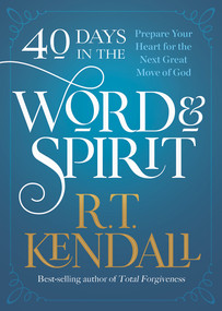 40 Days in the Word and Spirit (Prepare Your Heart for the Next Great Move of God) by R.T. Kendall, 9781636410029