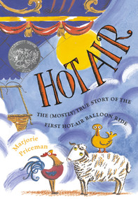 Hot Air (The (Mostly) True Story of the First Hot-Air Balloon Ride) by Marjorie Priceman, Marjorie Priceman, 9780689826429
