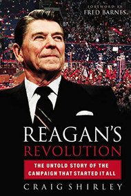 Reagan's Revolution (The Untold Story of the Campaign That Started It All) by Craig Shirley, 9781595553423