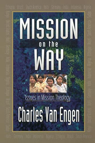 Mission on the Way (Issues in Mission Theology) by Charles E. Van Engen, Paul G. Hiebert, 9780801020902