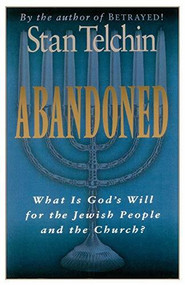 Abandoned (What Is God's Will for the Jewish People and the Church?) by Stan Telchin, Arthur Glasser, 9780800792497