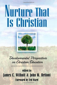 Nurture That Is Christian (Developmental Perspectives on Christian Education) by James C. Wilhoit, John M. Dettoni, Ted Ward, 9780801021329