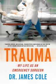 Trauma (My Life as an Emergency Surgeon) by James Cole, 9781250013149
