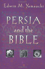 Persia and the Bible by Edwin M. Yamauchi, Donald Wiseman, 9780801021084