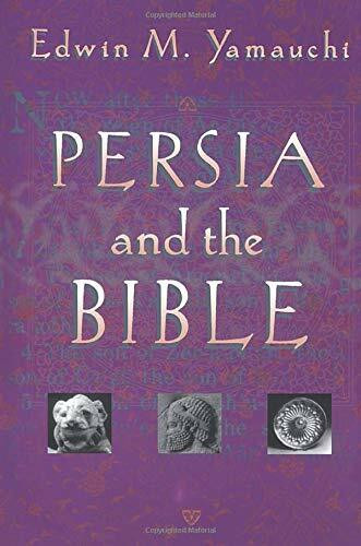 Persia and the Bible by Edwin M. Yamauchi, Donald Wiseman, 9780801021084