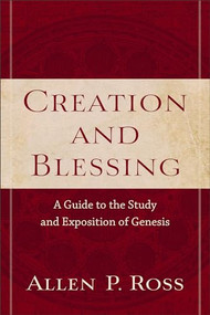 Creation and Blessing (A Guide to the Study and Exposition of Genesis) by Allen P. Ross, 9780801021077
