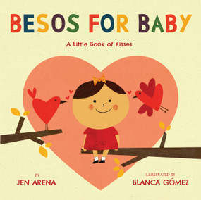 Besos for Baby (A Little Book of Kisses) (Bilingual Edition) by Jen Arena, Blanca Gomez, 9780316230377