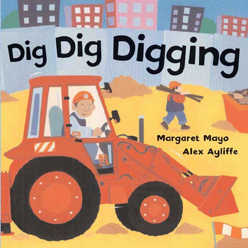 Dig Dig Digging by Margaret Mayo, Alex Ayliffe, 9780805079852