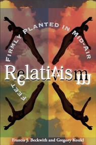 Relativism (Feet Firmly Planted in Mid-Air) by Francis J. Beckwith, Gregory Koukl, 9780801058066