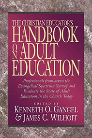 The Christian Educator's Handbook on Adult Education by Kenneth O. Gangel, James C. Wilhoit, 9780801021688