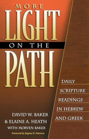 More Light on the Path (Daily Scripture Readings in Hebrew and Greek) by David W. Baker, Elaine A. Heath, Morven Baker, Eugene H. Peterson, 9780801021657