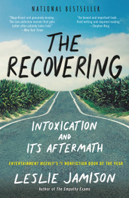 The Recovering (Intoxication and Its Aftermath) by Leslie Jamison, 9780316259583