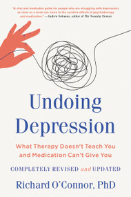 Undoing Depression (What Therapy Doesn't Teach You and Medication Can't Give You) - 9780316261166 by Richard O'Connor, 9780316261166