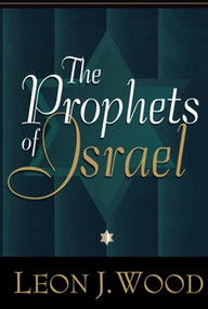 The Prophets of Israel by Leon J. Wood, 9780801021985