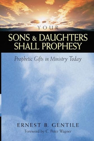 Your Sons and Daughters Shall Prophesy (Prophetic Gifts in Ministry Today) by Ernest B. Gentile, C. Peter Wagner, 9780800792695