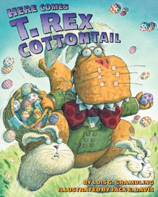 Here Comes T. Rex Cottontail (An Easter And Springtime Book For Kids) by Lois G. Grambling, Jack E. Davis, 9780060531348