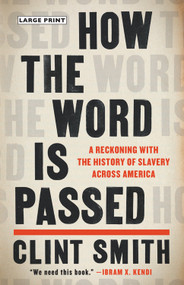 How the Word Is Passed (A Reckoning with the History of Slavery Across America) by Clint Smith, 9780316278744