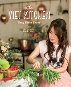 The Little Viet Kitchen (Over 100 authentic and delicious Vietnamese recipes) by Thuy Diem Pham, 9781472936035