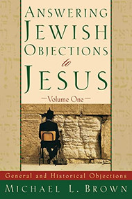 Answering Jewish Objections to Jesus (General and Historical Objections) by Michael L. Brown, 9780801060632