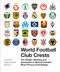 World Football Club Crests (The Design, Meaning and Symbolism of World Football's Most Famous Club Badges) by Leonard Jägerskiöld Nilsson, 9781472954251