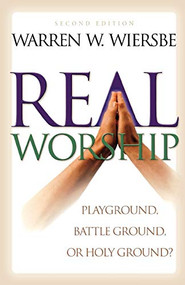 Real Worship (Playground, Battleground, or Holy Ground?) by Warren W. Wiersbe, 9780801061899