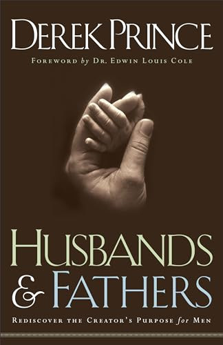 Husbands and Fathers (Rediscover the Creator's Purpose for Men) by Derek Prince, Dr. Edwin Louis Cole, 9780800792749