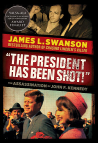 "The President Has Been Shot!": The Assassination of John F. Kennedy by James L. Swanson, 9780545872195