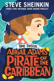 Abigail Adams, Pirate of the Caribbean - 9781250207883 by Steve Sheinkin, Neil Swaab, 9781250207883