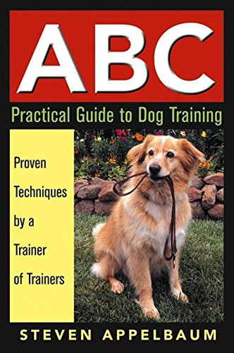 ABC Practical Guide to Dog Training by Steven Appelbaum, 9780764567223