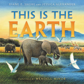 This Is the Earth by Diane Z. Shore, Jessica Alexander, Wendell Minor, 9780060555269