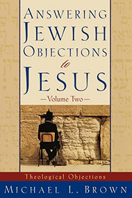 Answering Jewish Objections to Jesus (Theological Objections) by Michael L. Brown, 9780801063343