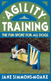 Agility Training (The Fun Sport for All Dogs) by Jane Simmons-Moake, 9780876054024