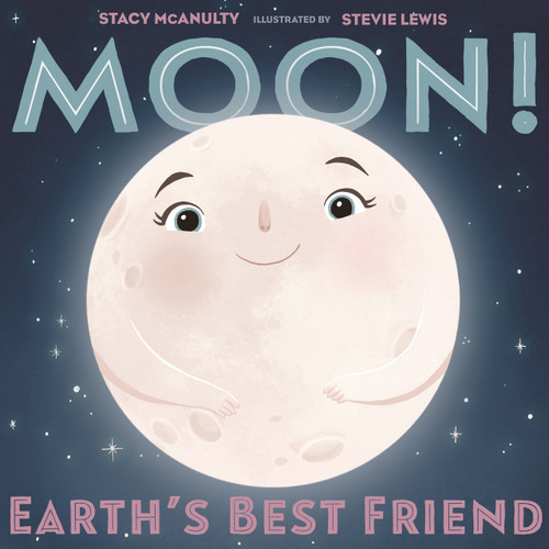 Moon! Earth's Best Friend by Stacy McAnulty, Stevie Lewis, 9781250199348