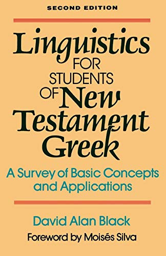 Linguistics for Students of New Testament Greek (A Survey of Basic Concepts and Applications) by David Alan Black, Moisés Silva, 9780801020162