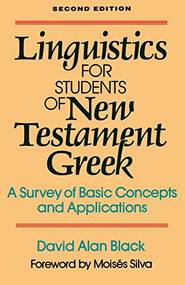 Linguistics for Students of New Testament Greek (A Survey of Basic Concepts and Applications) by David Alan Black, Moisés Silva, 9780801020162