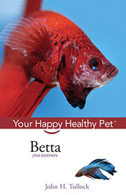 Betta (Your Happy Healthy Pet) - 9781620455616 by John H. Tullock, 9781620455616