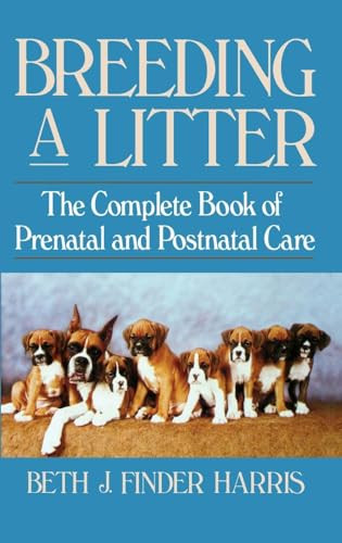 Breeding a Litter (The Complete Book of Prenatal and Postnatal Care) by Beth J. Finder Harris, 9780876054147