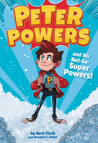Peter Powers and His Not-So-Super Powers! - 9780316359344 by Kent Clark, Dave Bardin, Brandon T. Snider, 9780316359344