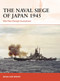 The Naval Siege of Japan 1945 (War Plan Orange triumphant) by Brian Lane Herder, Dorothy Hwee, 9781472840363