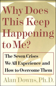 Why Does This Keep Happening To Me? (The Seven Crisis We All Experience and How to Overcome Them) by Alan Downs, 9780743205726
