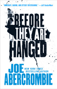 Before They Are Hanged by Joe Abercrombie, 9780316387354