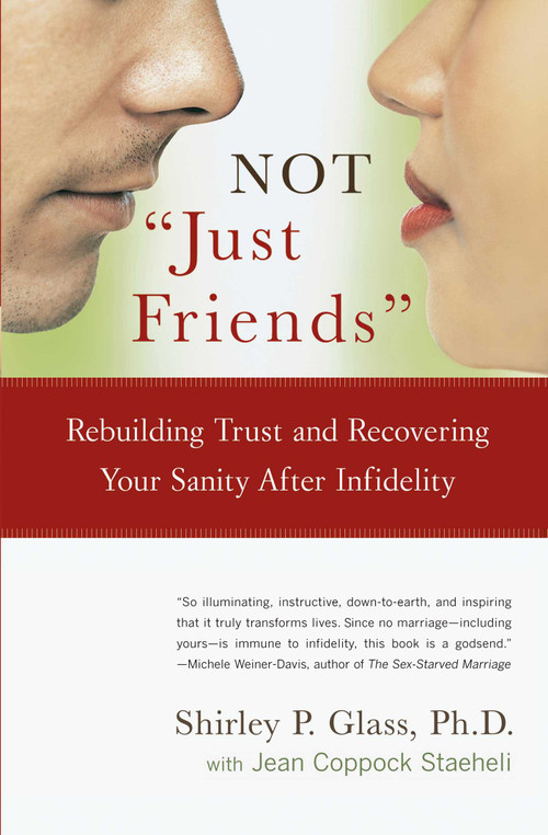 NOT "Just Friends" (Rebuilding Trust and Recovering Your Sanity After Infidelity) by Shirley Glass, Jean Coppock Staeheli, 9780743225502