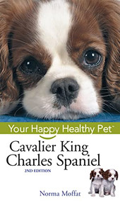 Cavalier King Charles Spaniel (Your Happy Healthy Pet) by Norma Moffat, 9780471748236