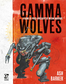 Gamma Wolves (A Game of Post-apocalyptic Mecha Warfare) by Ash Barker, Jan Buragay, 9781472837745