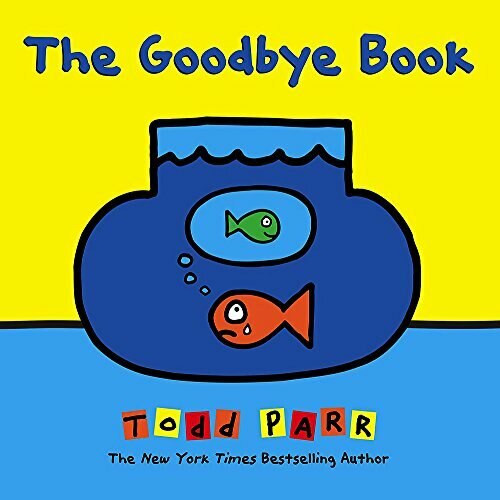 The Goodbye Book by Todd Parr, Todd Parr, 9780316404976