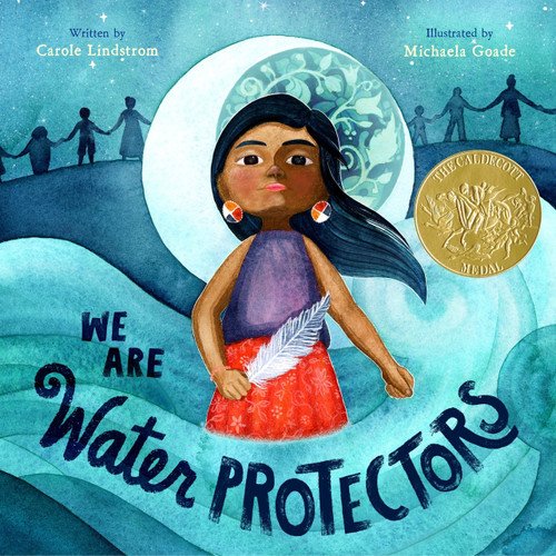 We Are Water Protectors by Carole Lindstrom, Michaela Goade, 9781250203557