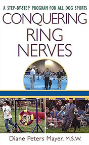 Conquering Ring Nerves (A Step-by-Step Program for All Dog Sports) by Diane Peters Mayer, 9780764549724